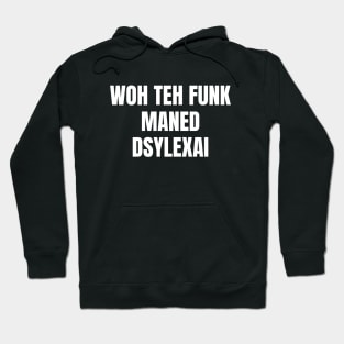 Woh Teh Funk Maned Dyslexia Hoodie